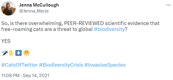 There is overwhelming peer-reviewed scientific evidence that free-roaming cats threaten biodiversity. tweet by Jenna McCullough, PhD student.